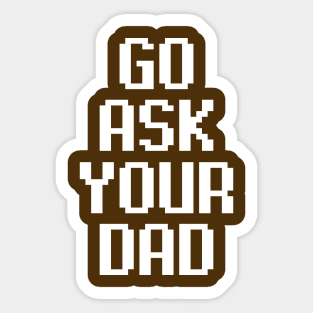 Go Ask Your Dad Sticker